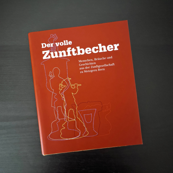 Das Buch "Der Volle Zunftbecher – Menschen, Bräuche und Geschichten aus der Zunftgesellschaft zu Metzgern"